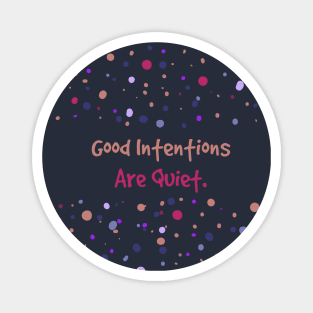 Good Intentions Are Quiet Magnet